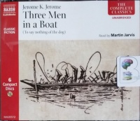 Three Men in a Boat written by Jerome K. Jerome performed by Martin Jarvis on CD (Unabridged)